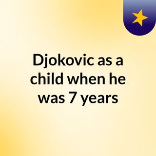 Djokovic as a child when he was 7 years